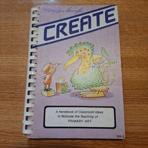 CREATE A Handbook of Classroom Ideas to Motivate Primary Art Teaching Book